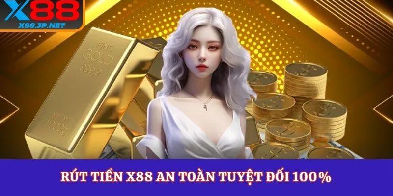 Rút tiền X88 an toàn tuyệt đối